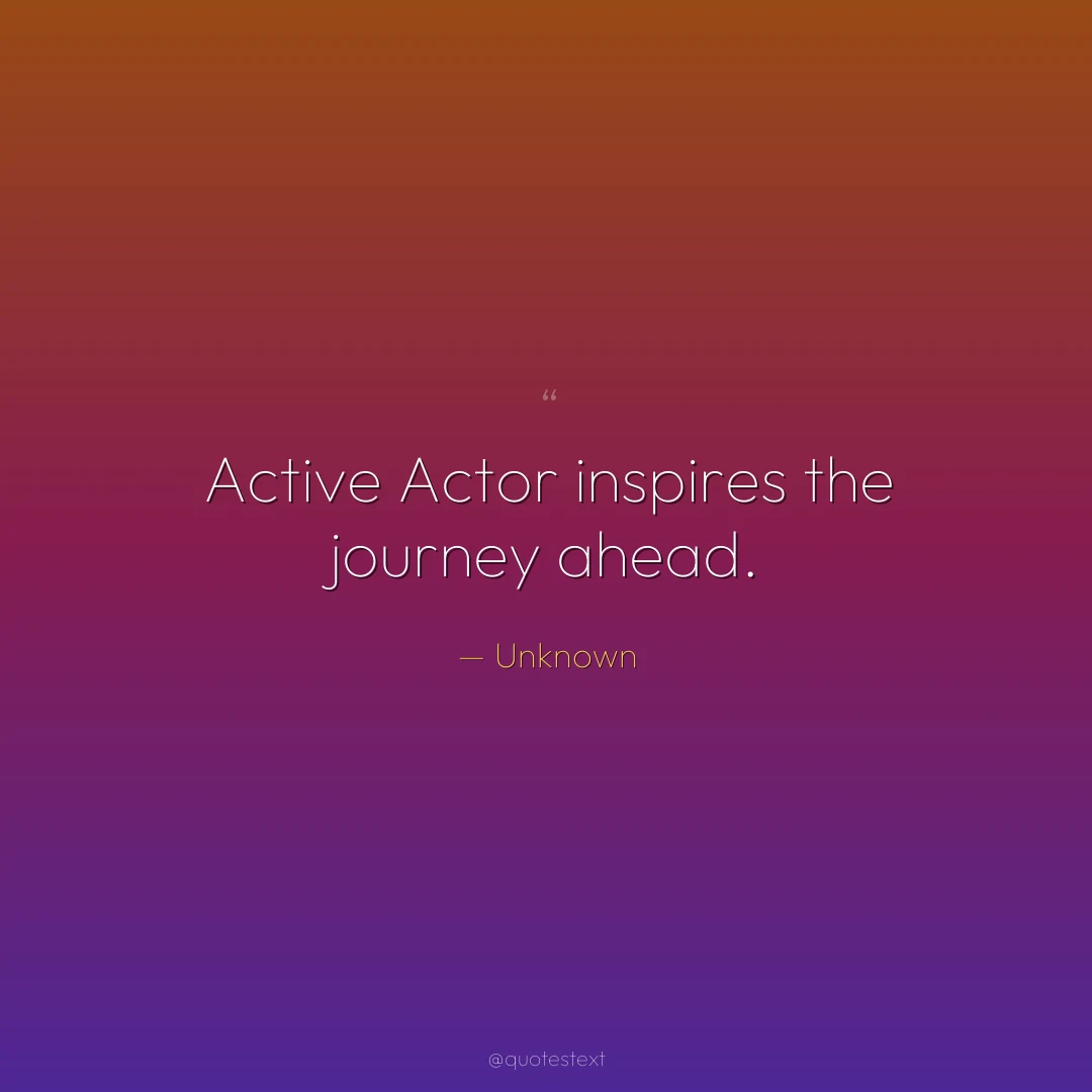 Active Actor inspires the journey ahead.