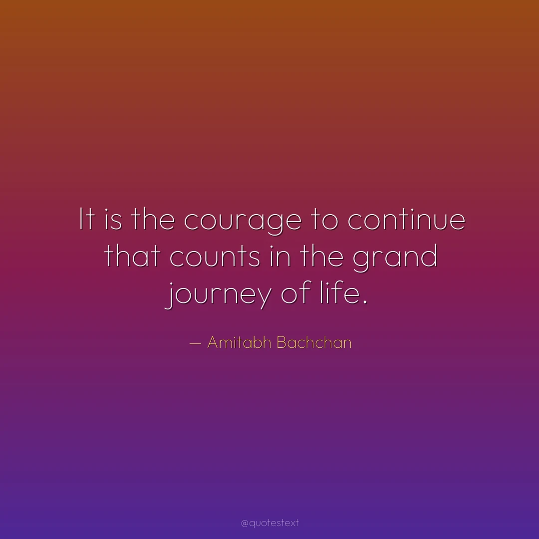 It is the courage to continue that counts in the grand journey of life.
