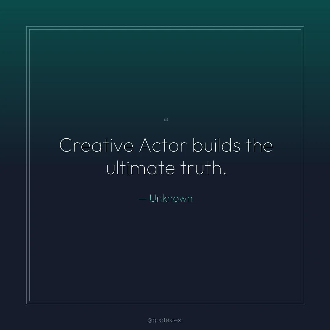 Creative Actor builds the ultimate truth.