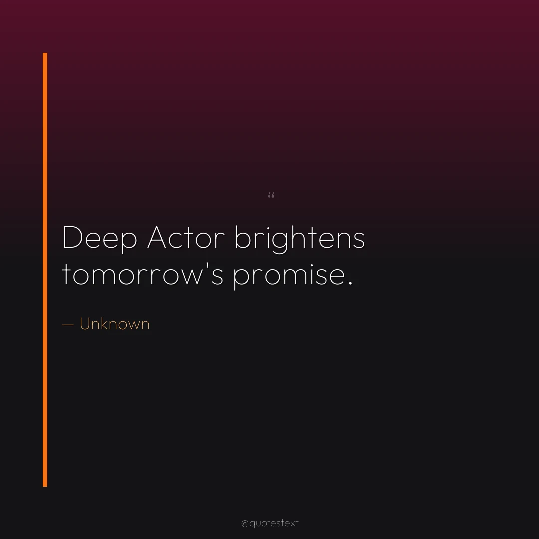 Deep Actor brightens tomorrow's promise.
