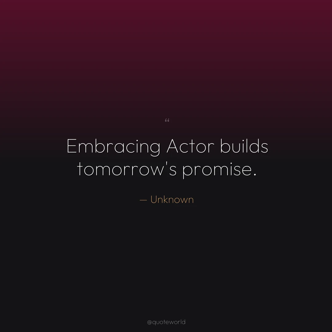 Embracing Actor builds tomorrow's promise.