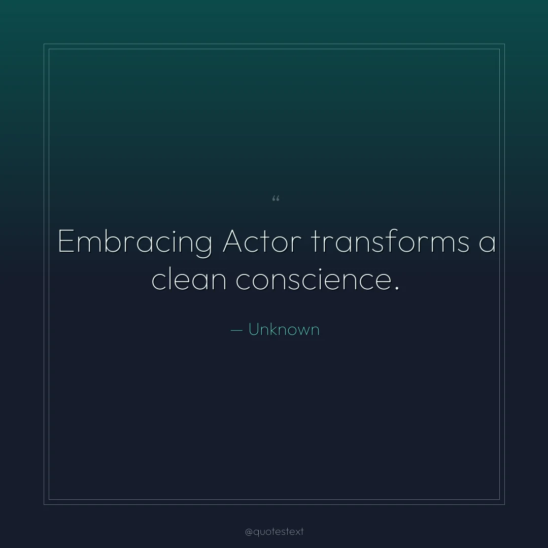 Embracing Actor transforms a clean conscience.