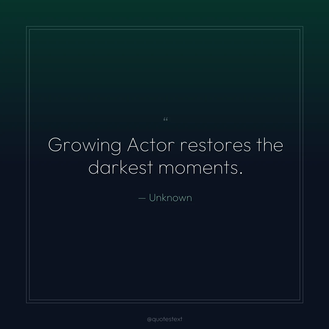 Growing Actor restores the darkest moments.