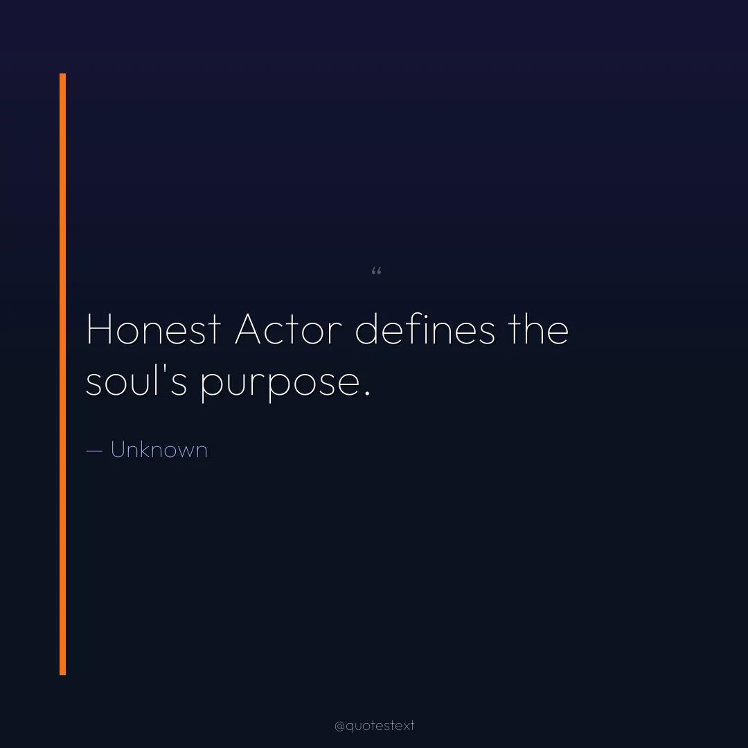 Honest Actor defines the soul's purpose.