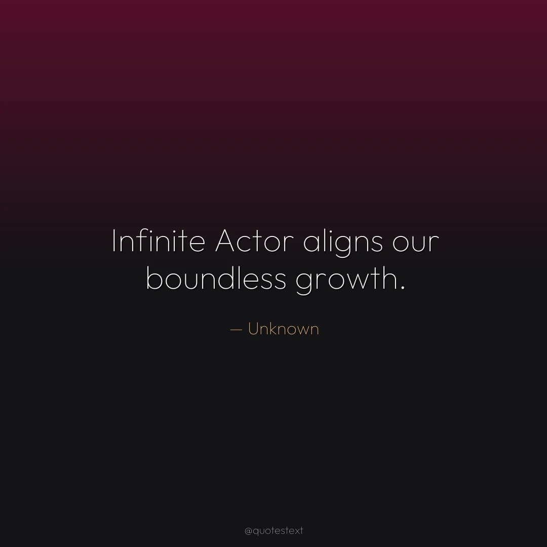 Infinite Actor aligns our boundless growth.