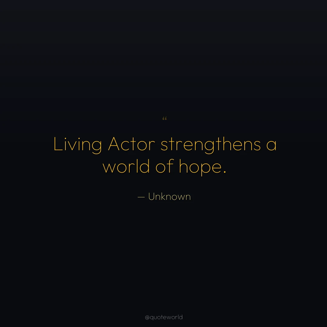 Living Actor strengthens a world of hope.