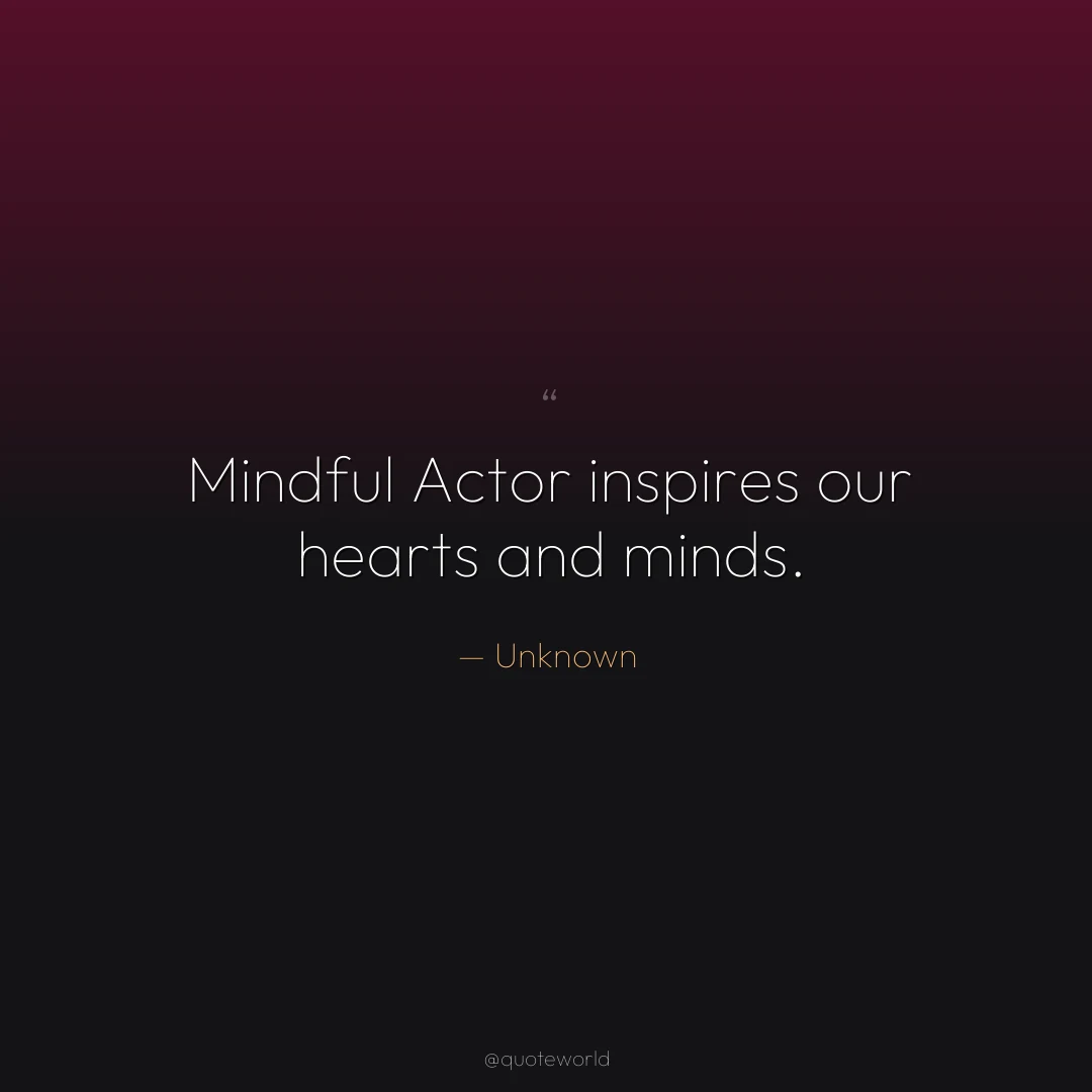 Mindful Actor inspires our hearts and minds.