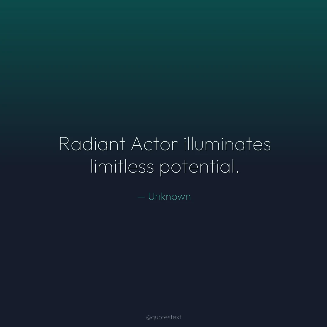 Radiant Actor illuminates limitless potential.