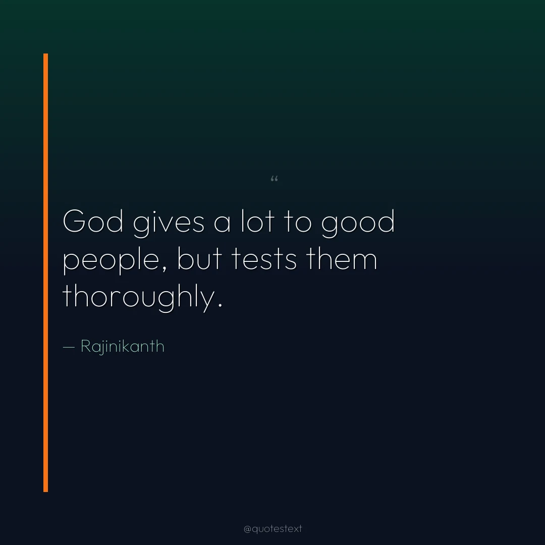 God gives a lot to good people, but tests them thoroughly.