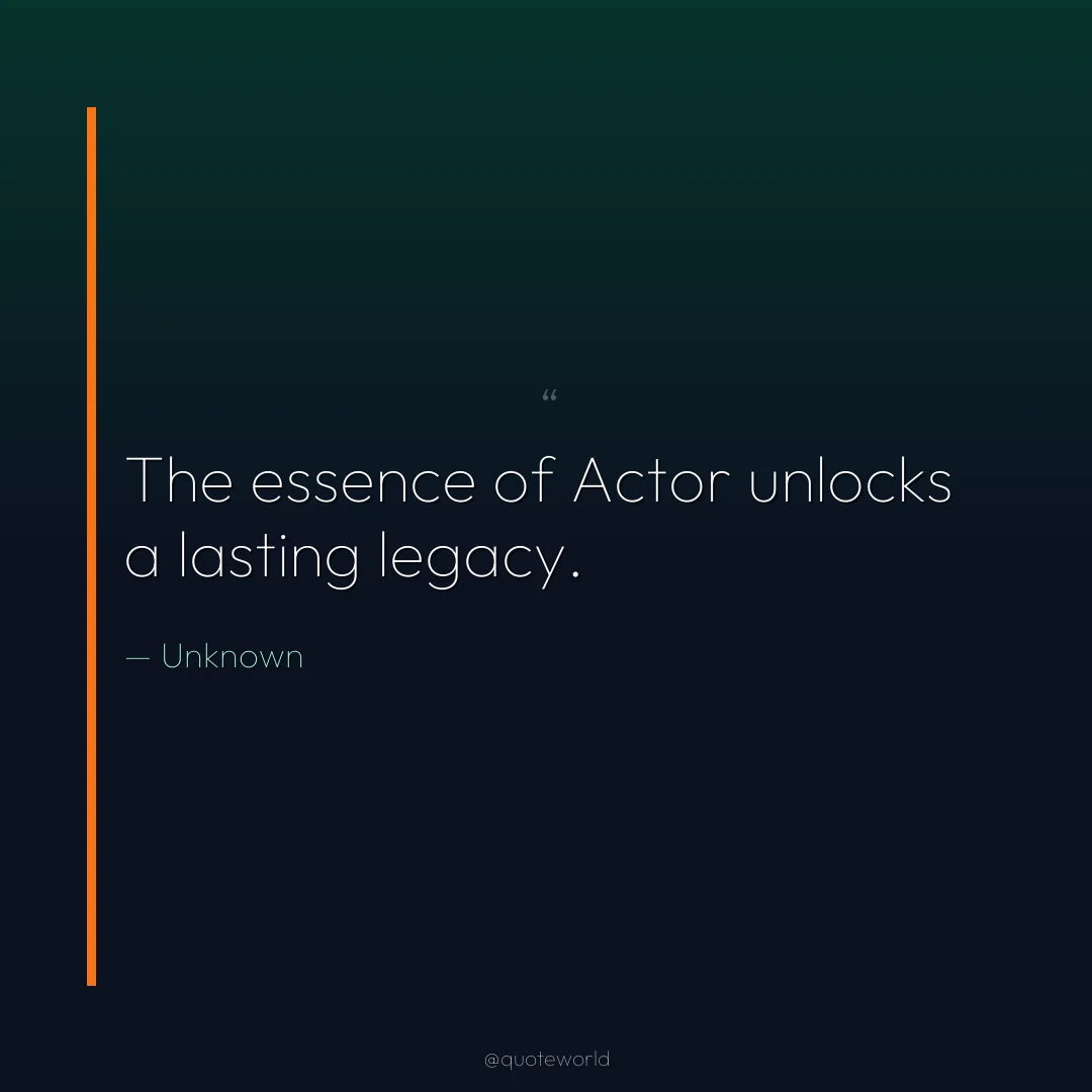 The essence of Actor unlocks a lasting legacy.