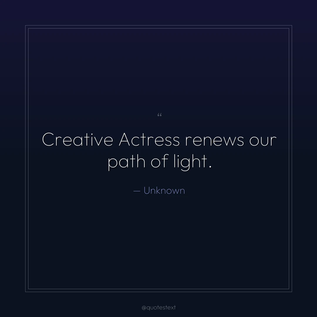 Creative Actress renews our path of light.