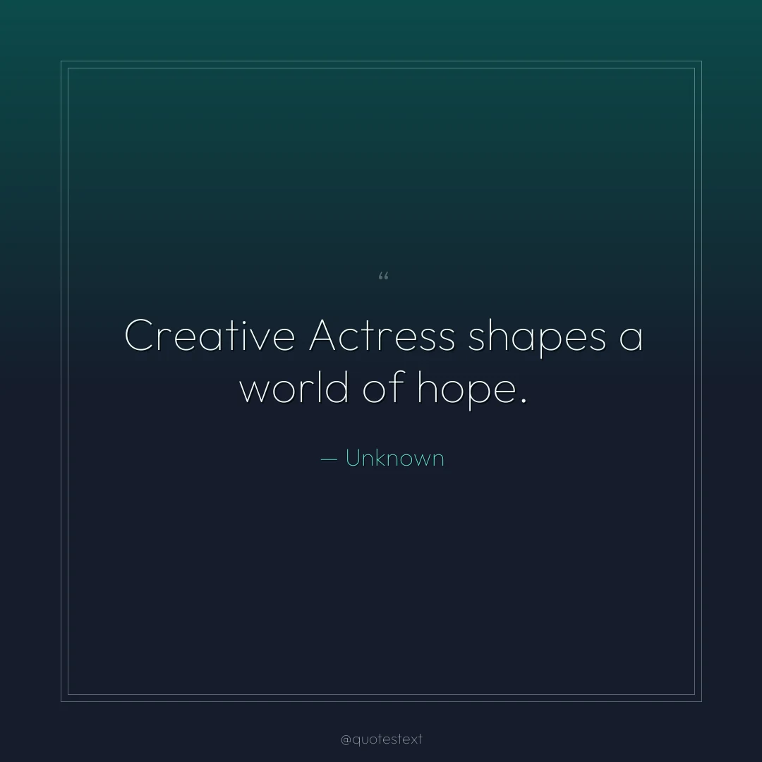 Creative Actress shapes a world of hope.