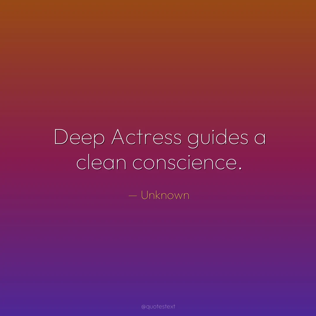 Deep Actress guides a clean conscience.