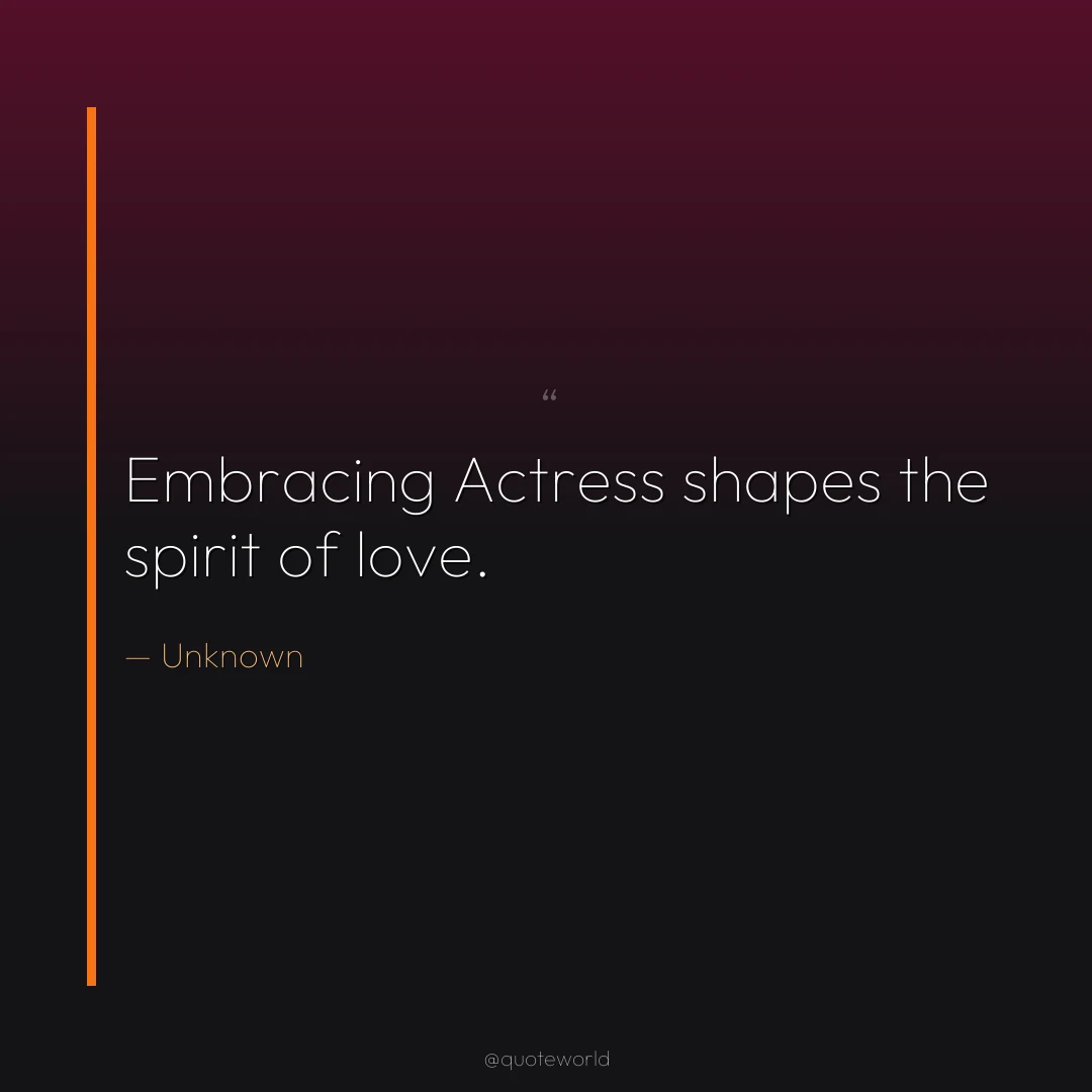 Embracing Actress shapes the spirit of love.