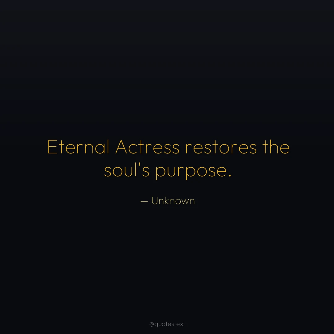Eternal Actress restores the soul's purpose.