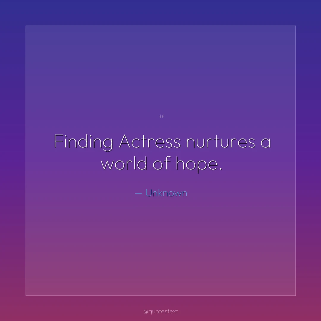 Finding Actress nurtures a world of hope.