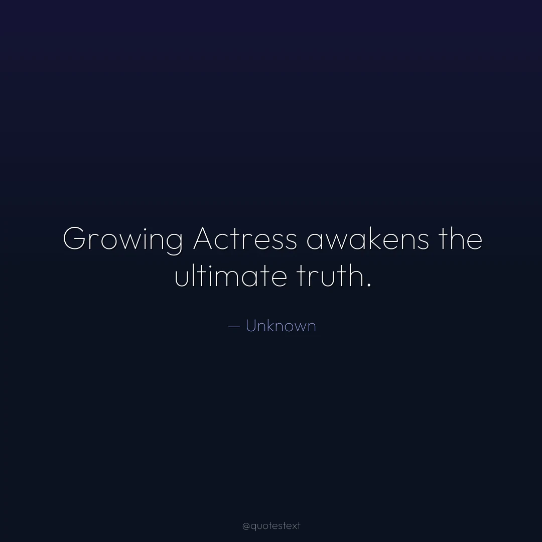Growing Actress awakens the ultimate truth.