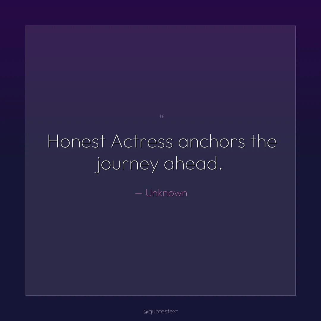 Honest Actress anchors the journey ahead.
