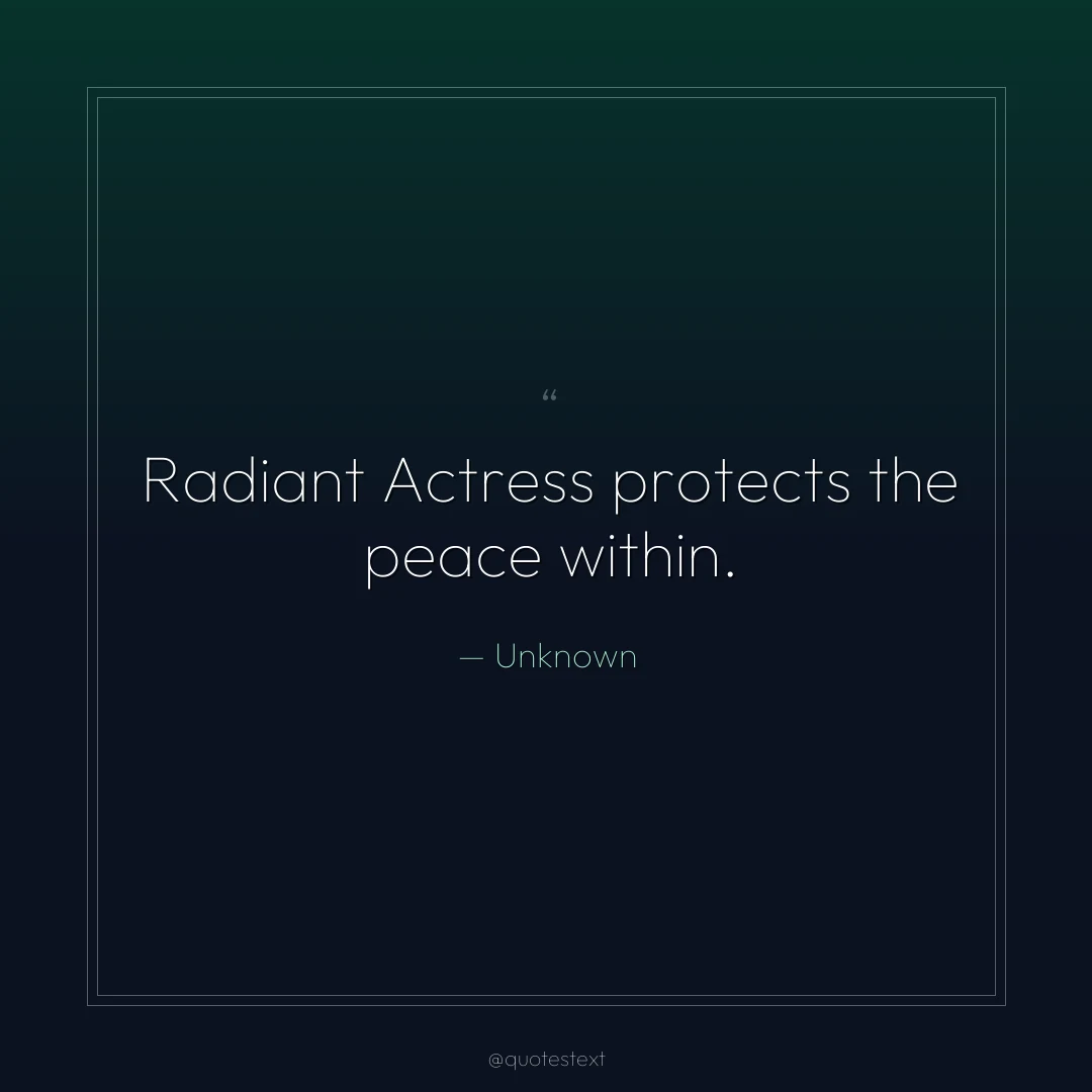 Radiant Actress protects the peace within.