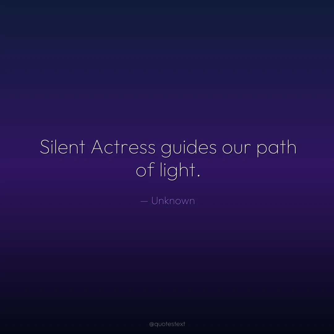 Silent Actress guides our path of light.