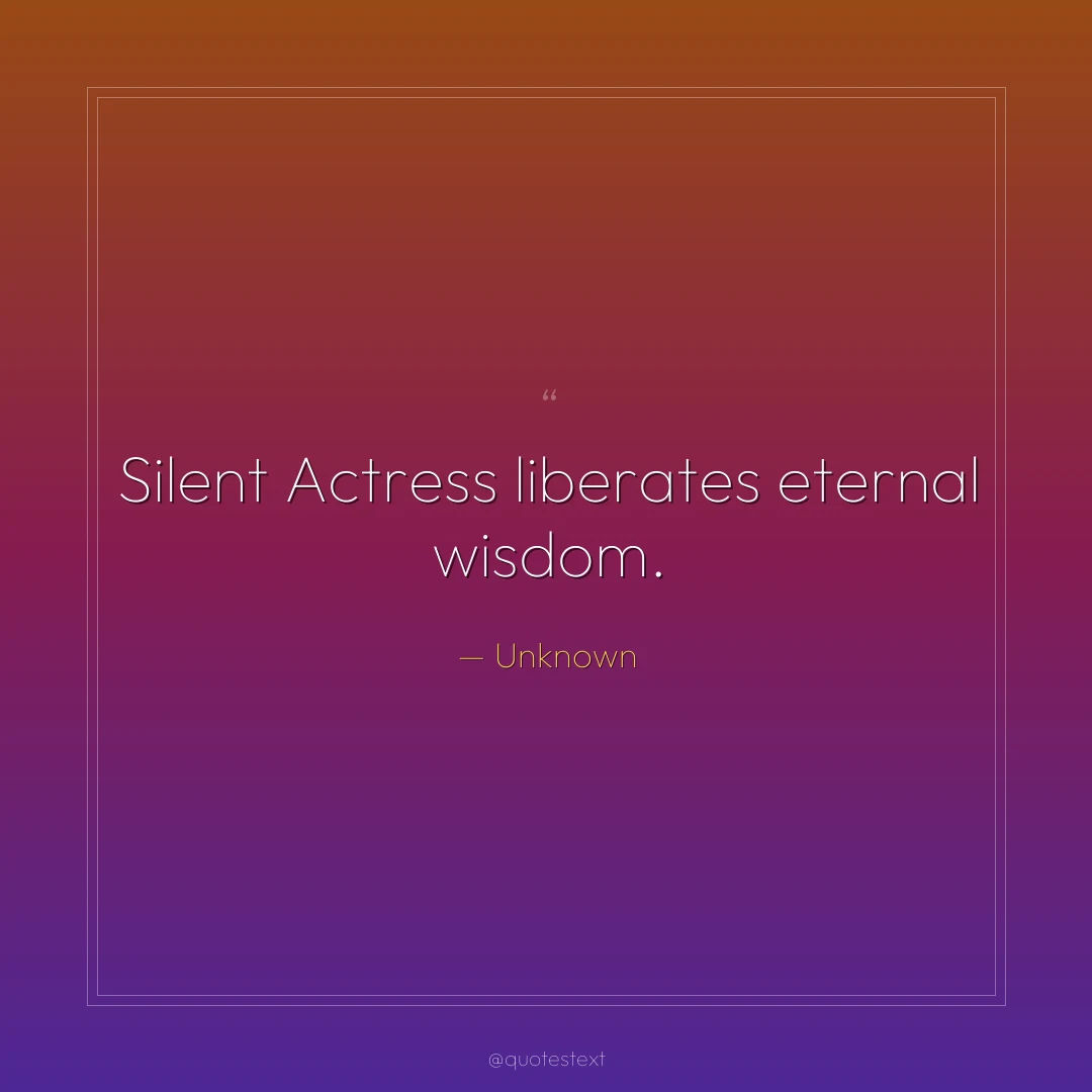 Silent Actress liberates eternal wisdom.
