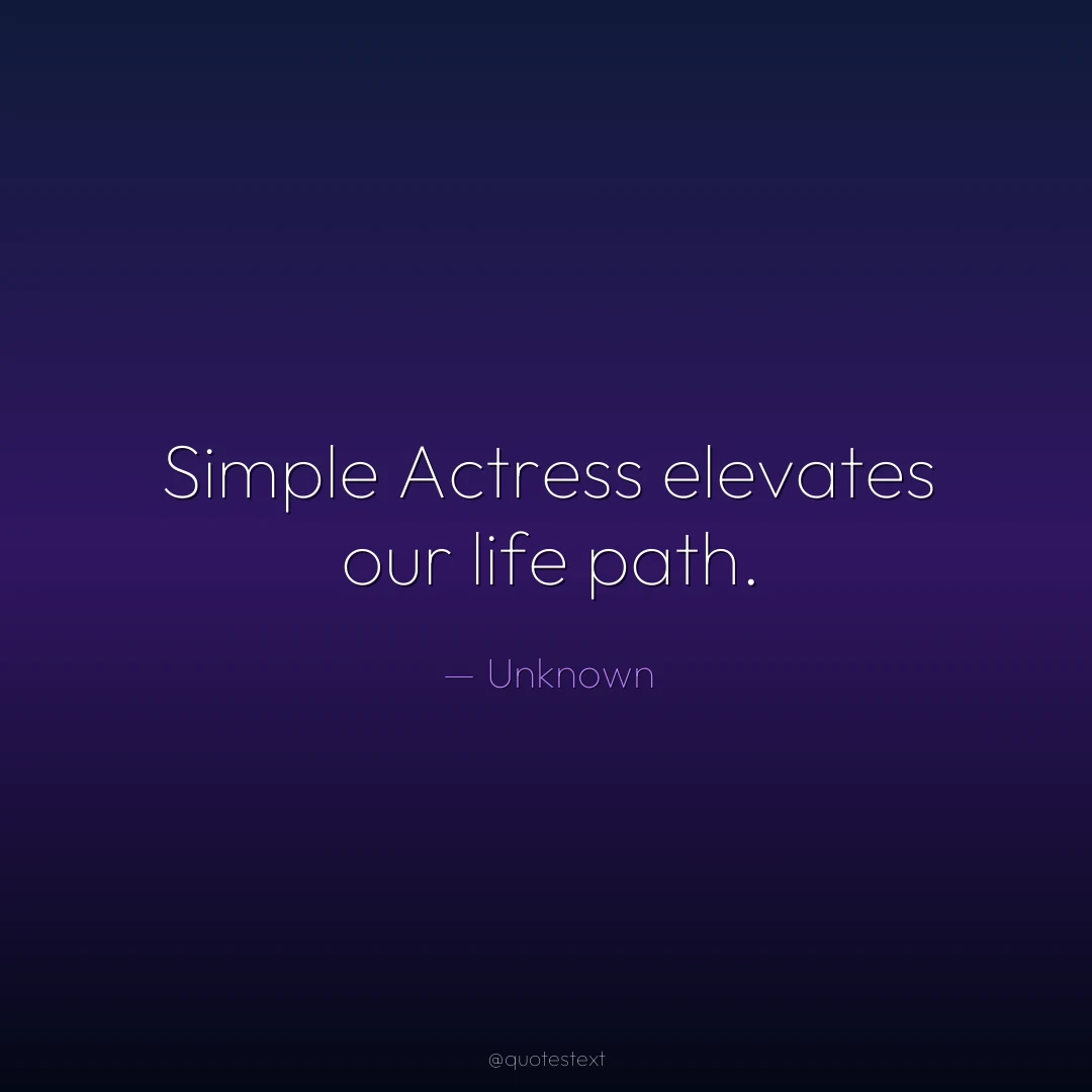 Simple Actress elevates our life path.