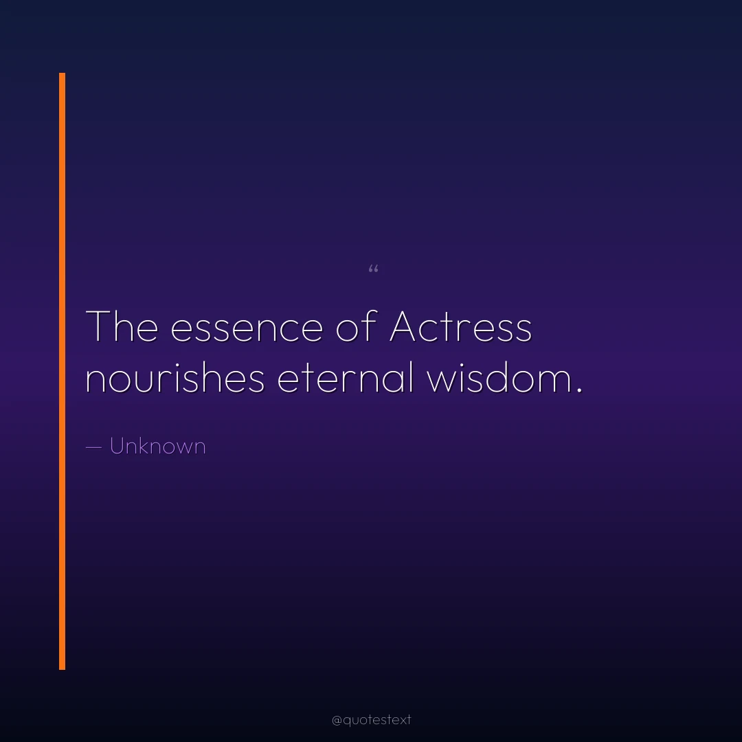 The essence of Actress nourishes eternal wisdom.