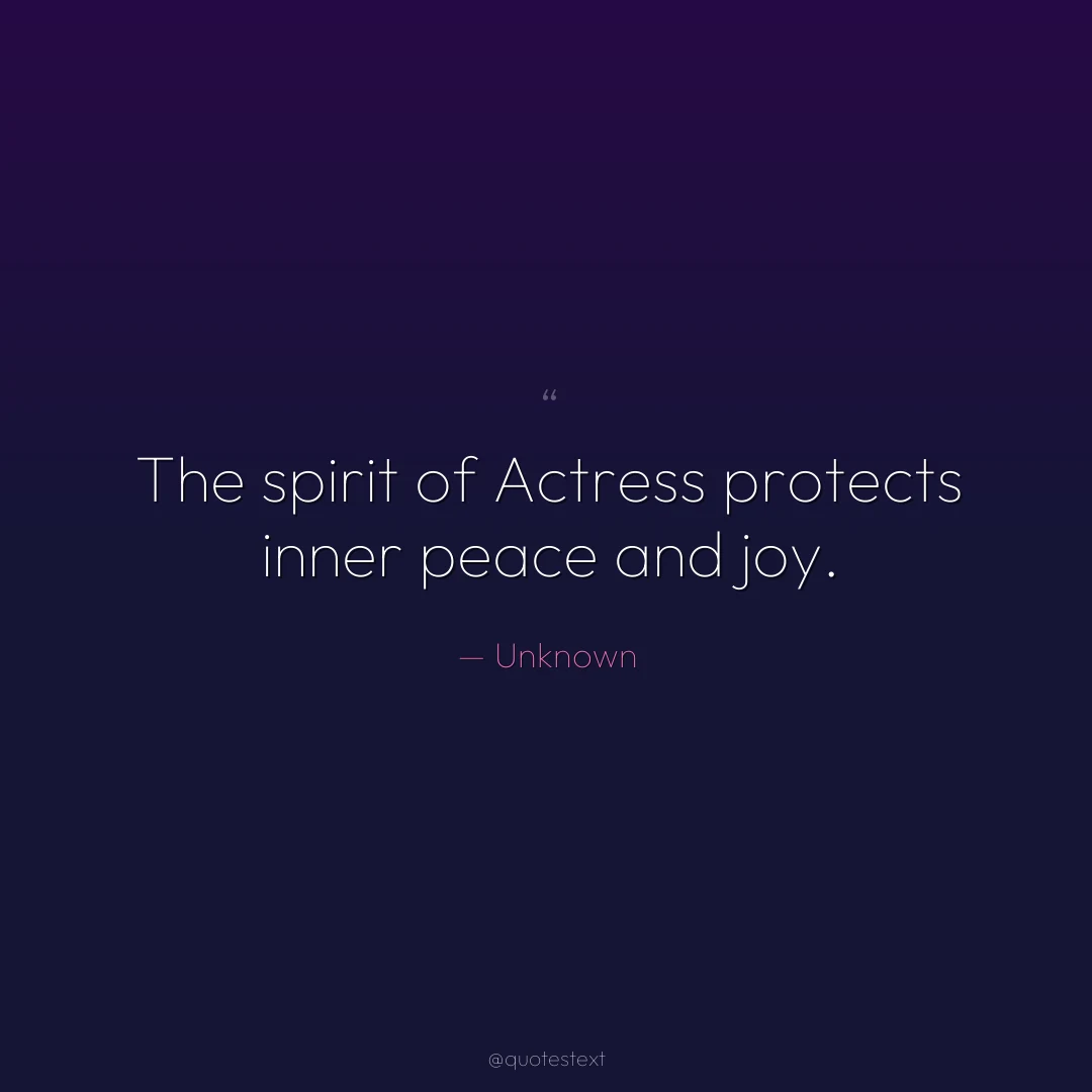 The spirit of Actress protects inner peace and joy.