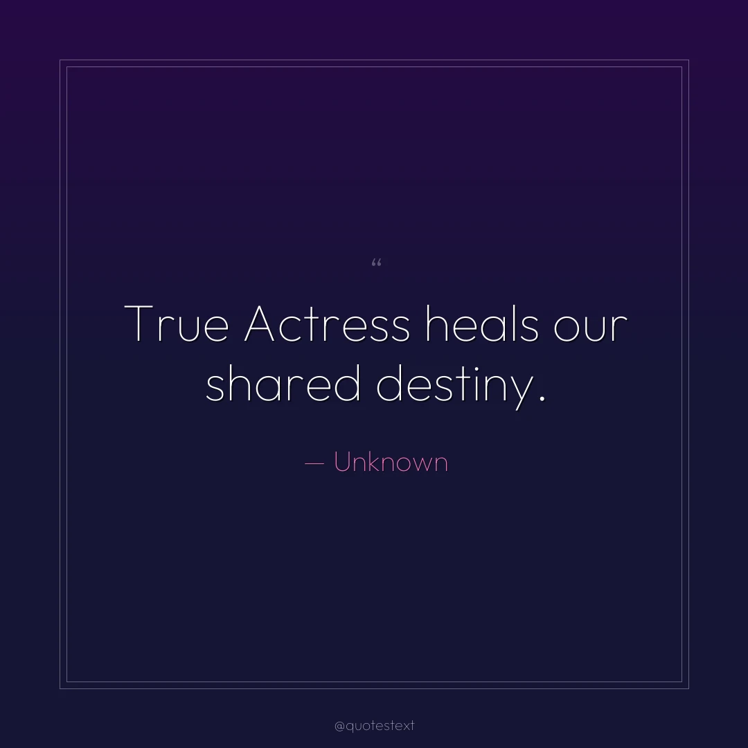 True Actress heals our shared destiny.
