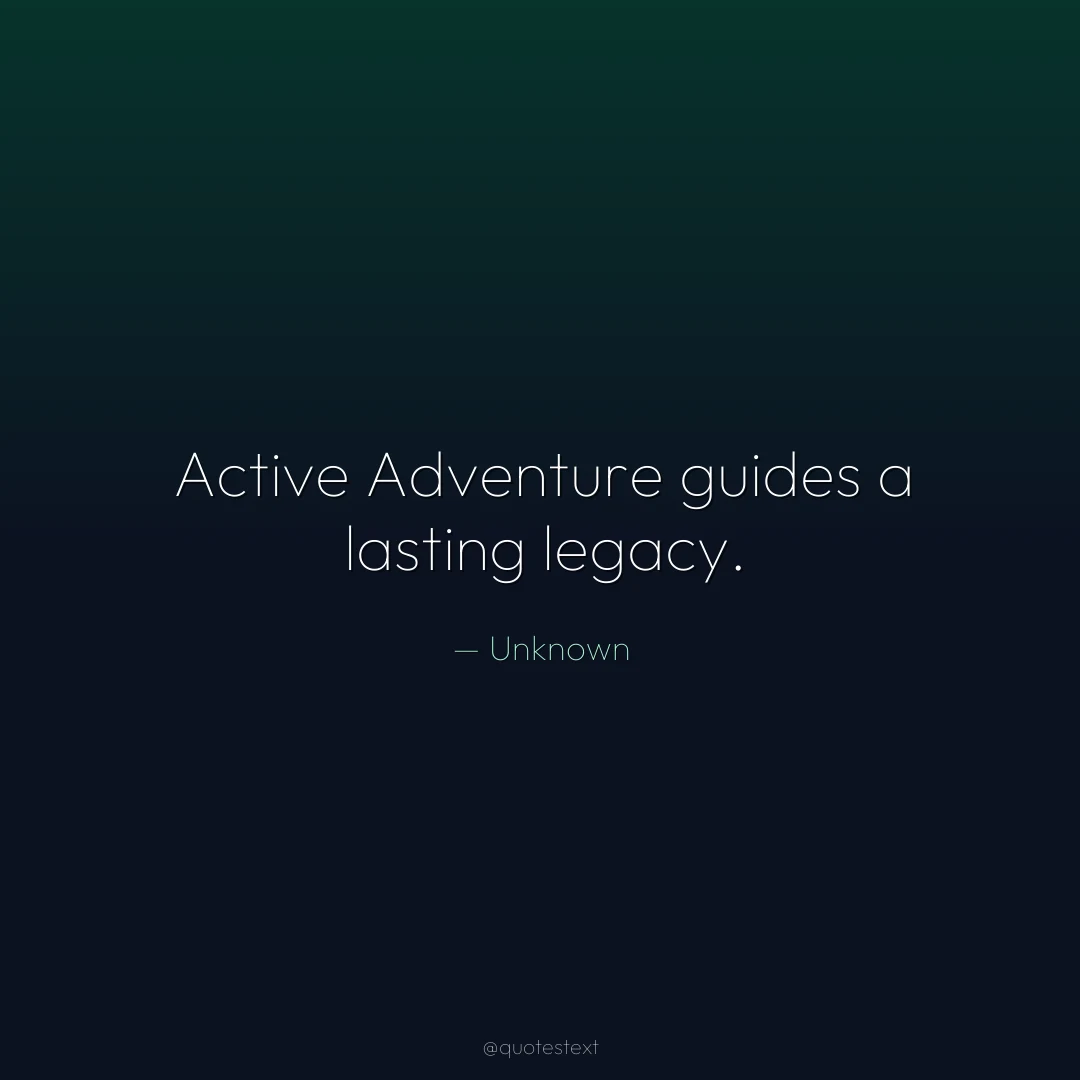 Active Adventure guides a lasting legacy.