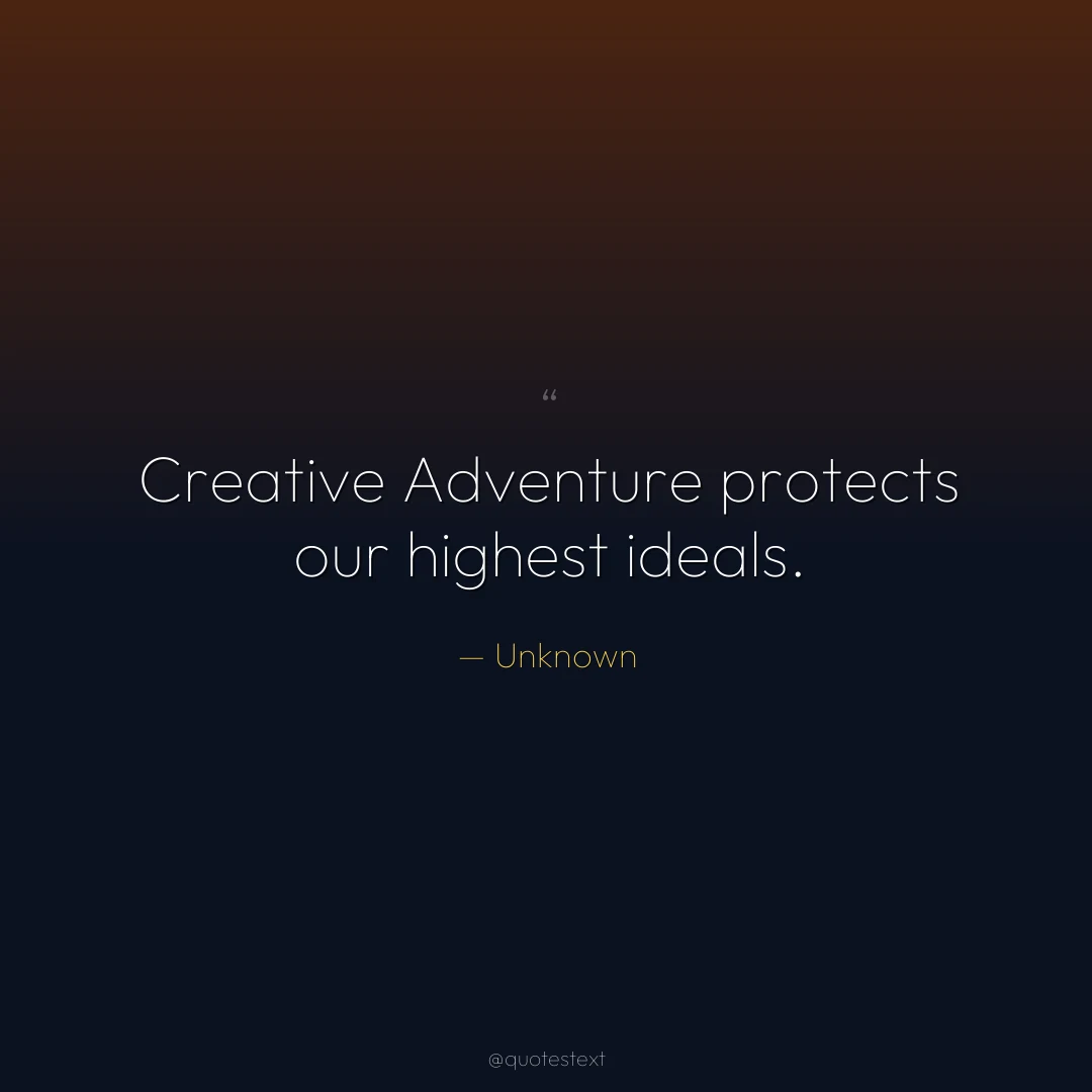 Creative Adventure protects our highest ideals.