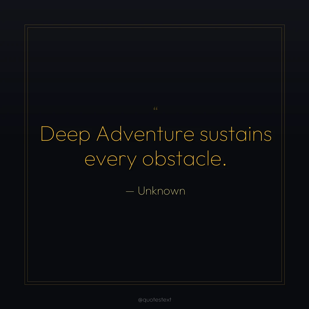 Deep Adventure sustains every obstacle.