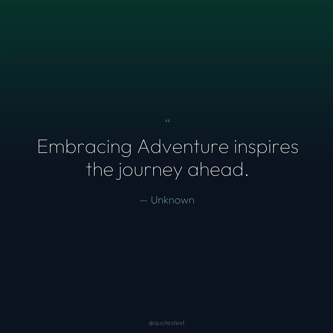Embracing Adventure inspires the journey ahead.