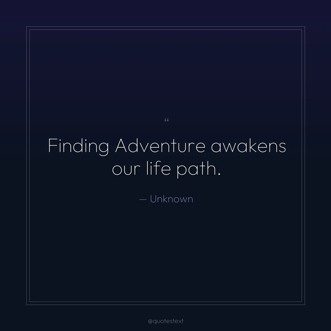 Finding Adventure awakens our life path.