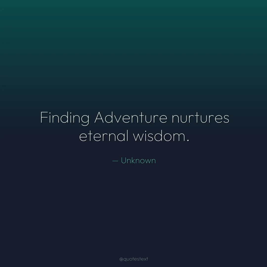 Finding Adventure nurtures eternal wisdom.