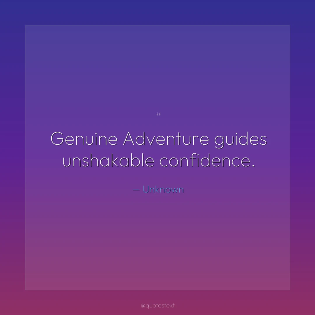 Genuine Adventure guides unshakable confidence.
