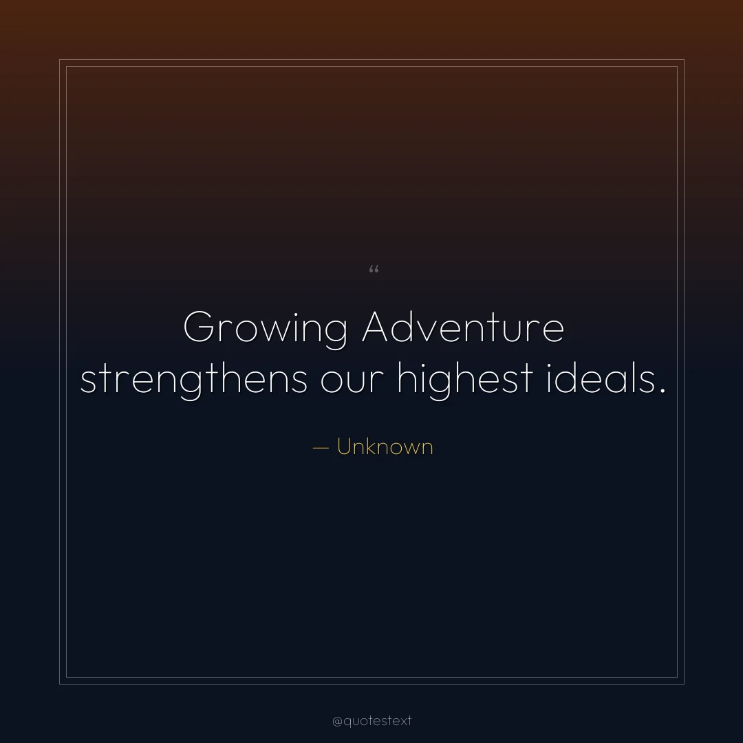 Growing Adventure strengthens our highest ideals.