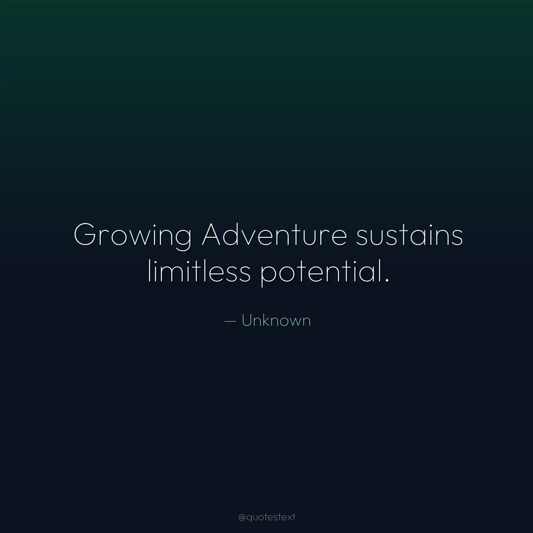 Growing Adventure sustains limitless potential.