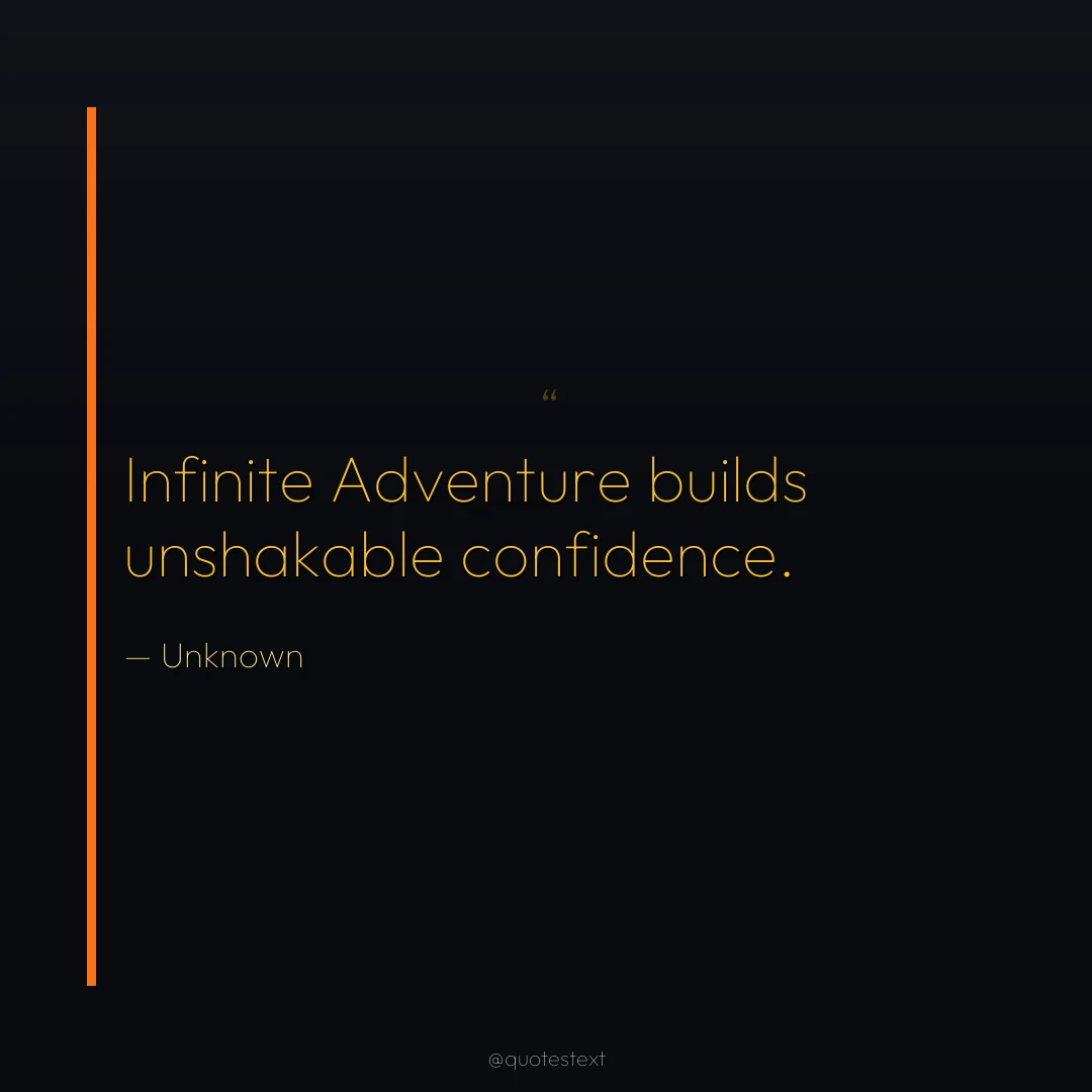 Infinite Adventure builds unshakable confidence.