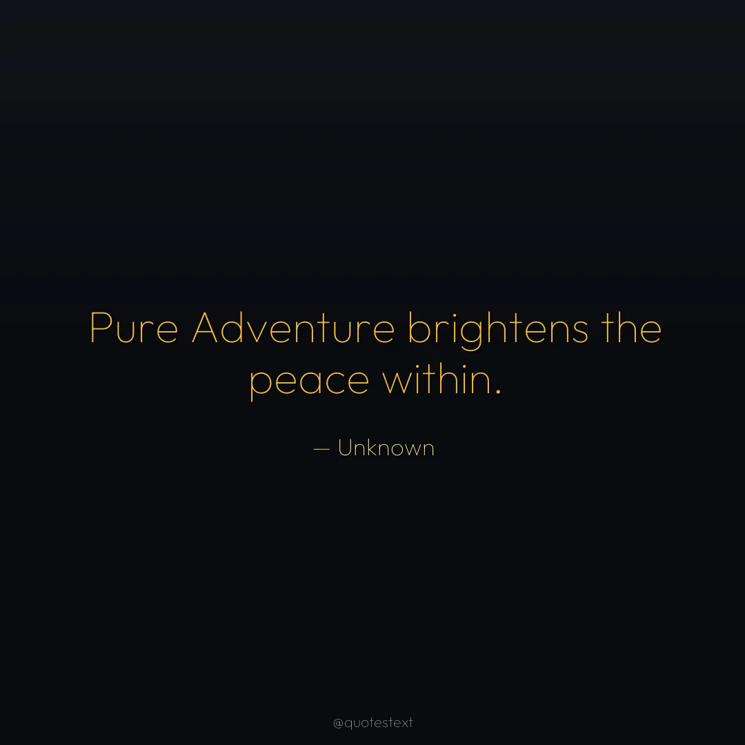 Pure Adventure brightens the peace within.