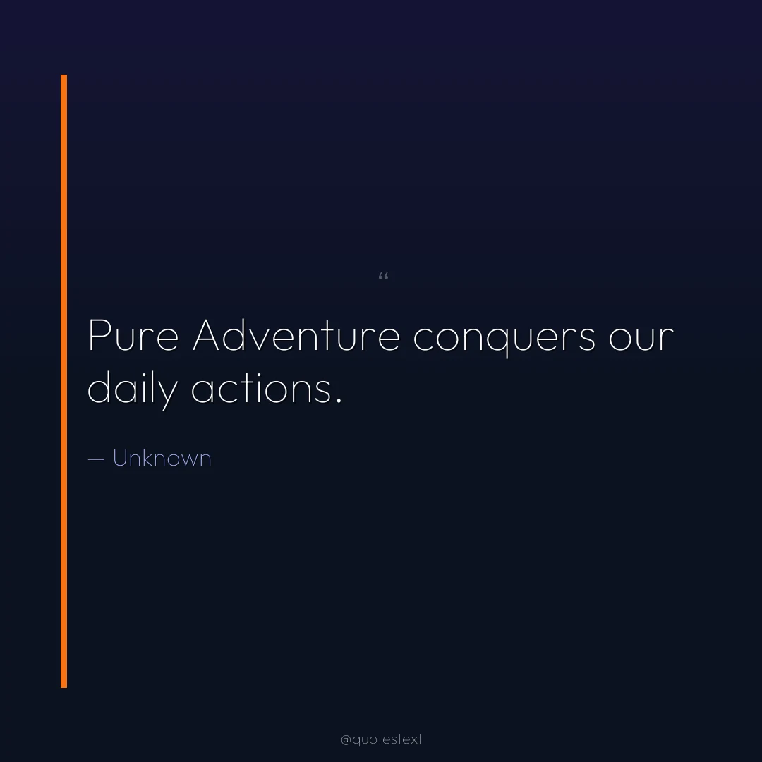 Pure Adventure conquers our daily actions.