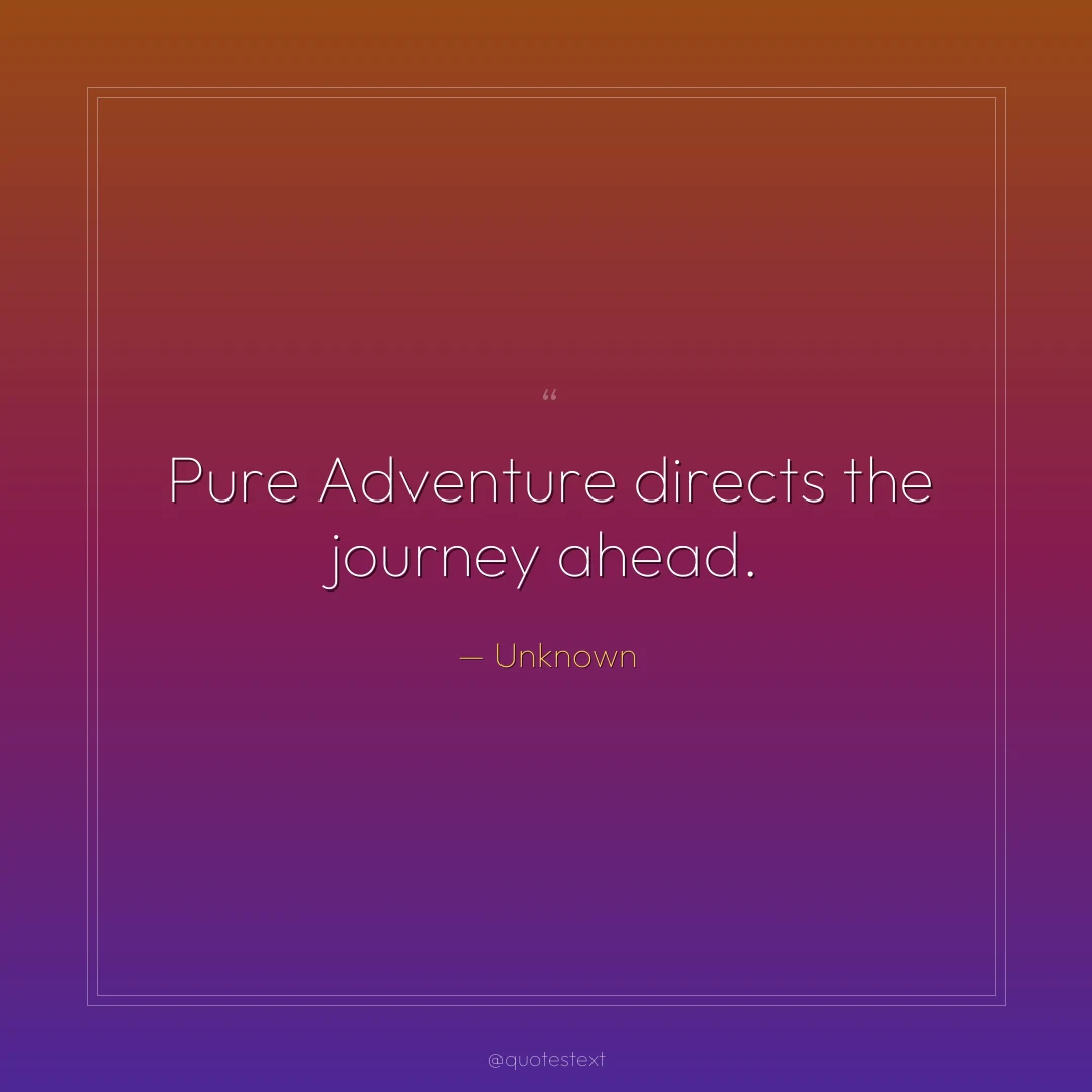 Pure Adventure directs the journey ahead.