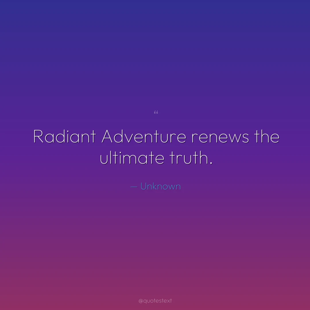 Radiant Adventure renews the ultimate truth.