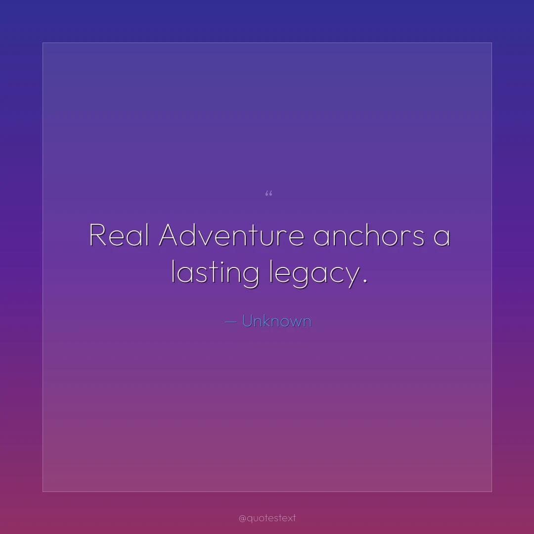 Real Adventure anchors a lasting legacy.