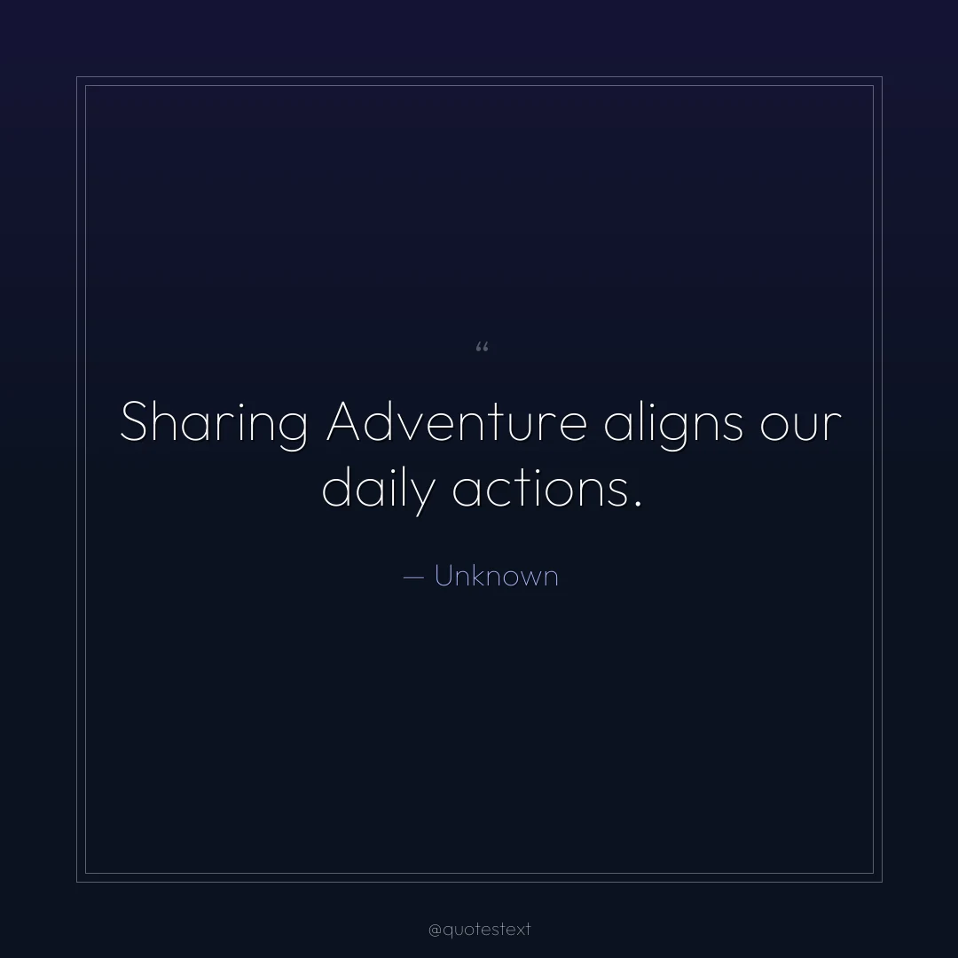 Sharing Adventure aligns our daily actions.