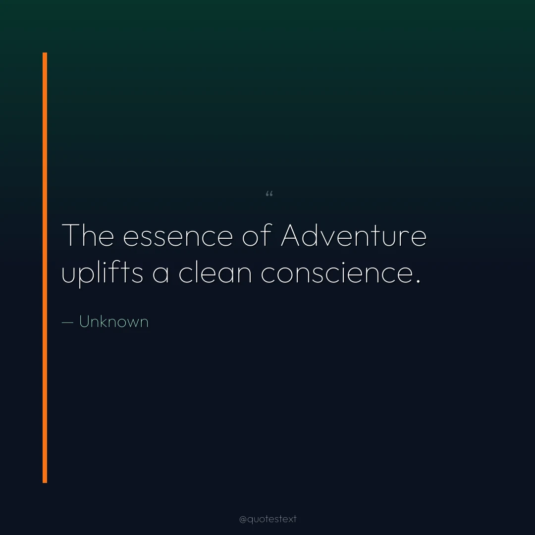 The essence of Adventure uplifts a clean conscience.
