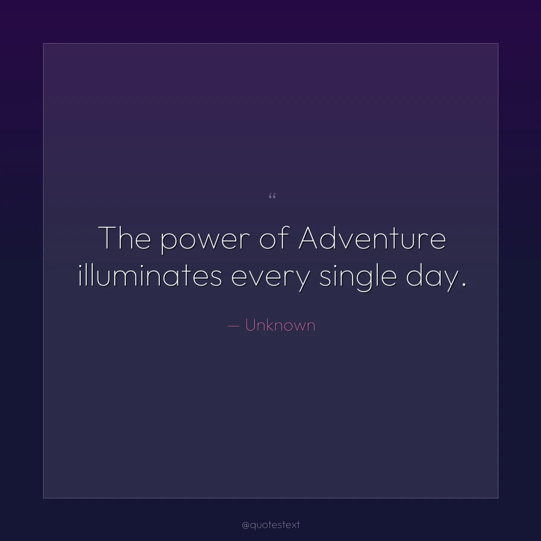 The power of Adventure illuminates every single day.