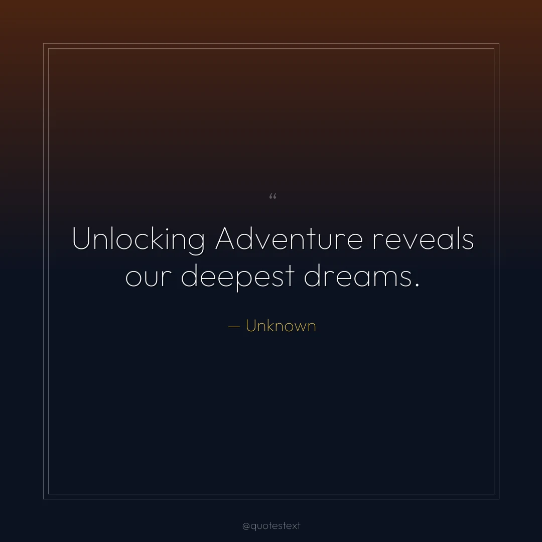 Unlocking Adventure reveals our deepest dreams.