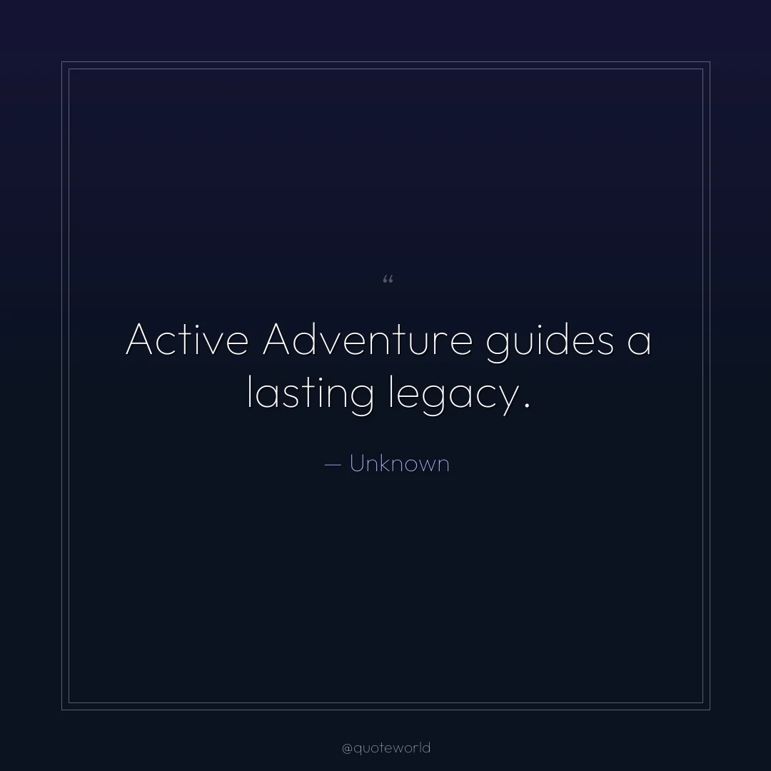 Active Adventure guides a lasting legacy.