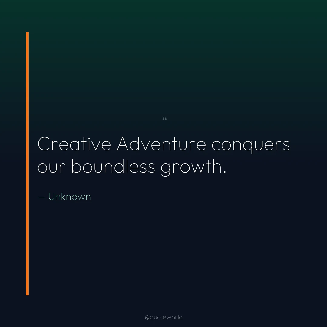Creative Adventure conquers our boundless growth.